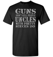 Load image into Gallery viewer, Guns Don&#39;t Kill People Uncles With Pretty Nieces Do Funny Uncle Shirt black