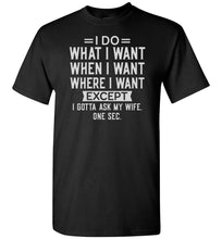 Load image into Gallery viewer, I Do What I Want When I Want Funny Husband Shirts black