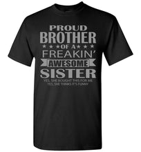 Load image into Gallery viewer, Proud Brother Of A Freakin&#39; Awesome Sister Funny T Shirts For Brother black