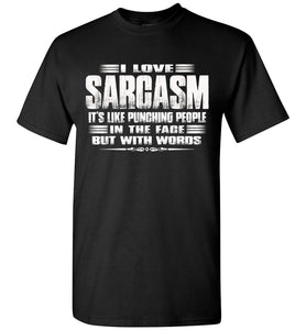 I love Sarcasm, Sarcastic t shirts, Sarcastic T Shirts Quotes Gildan black