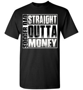 Soccer Dad Straight Outta Money Funny Soccer Dad Shirts black