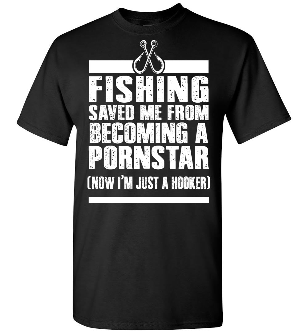 Fishing Saved Me From Being A Pornstar Funny Fishing Shirts black