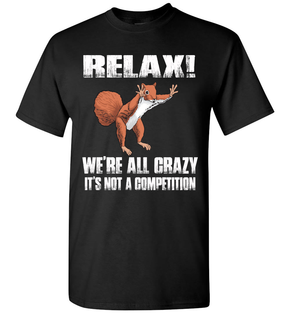 Relax We're All Crazy Funny Squirrel T Shirt black