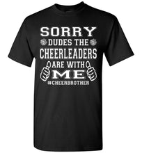 Load image into Gallery viewer, Sorry Dudes The Cheerleaders Are With Me Cheer Brother Shirts black