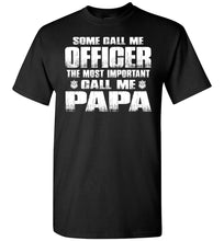 Load image into Gallery viewer, Some Call Me Officer The Most Important Call Me Papa Police Papa Shirts black