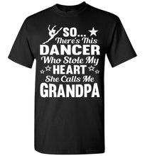 Load image into Gallery viewer, Dance Grandpa T Shirt | So There&#39;s This Dancer Who Stole My Heart She Calls Me Grandpa black