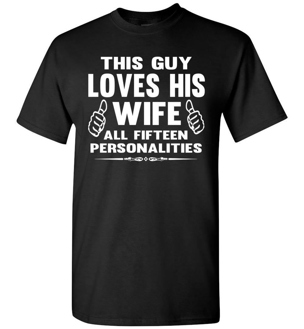 This Guy Loves His Wife All Fifteen Personalities Funny Husband Shirts black