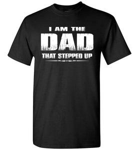 I Am The Dad That Stepped Up Step Dad Shirts black