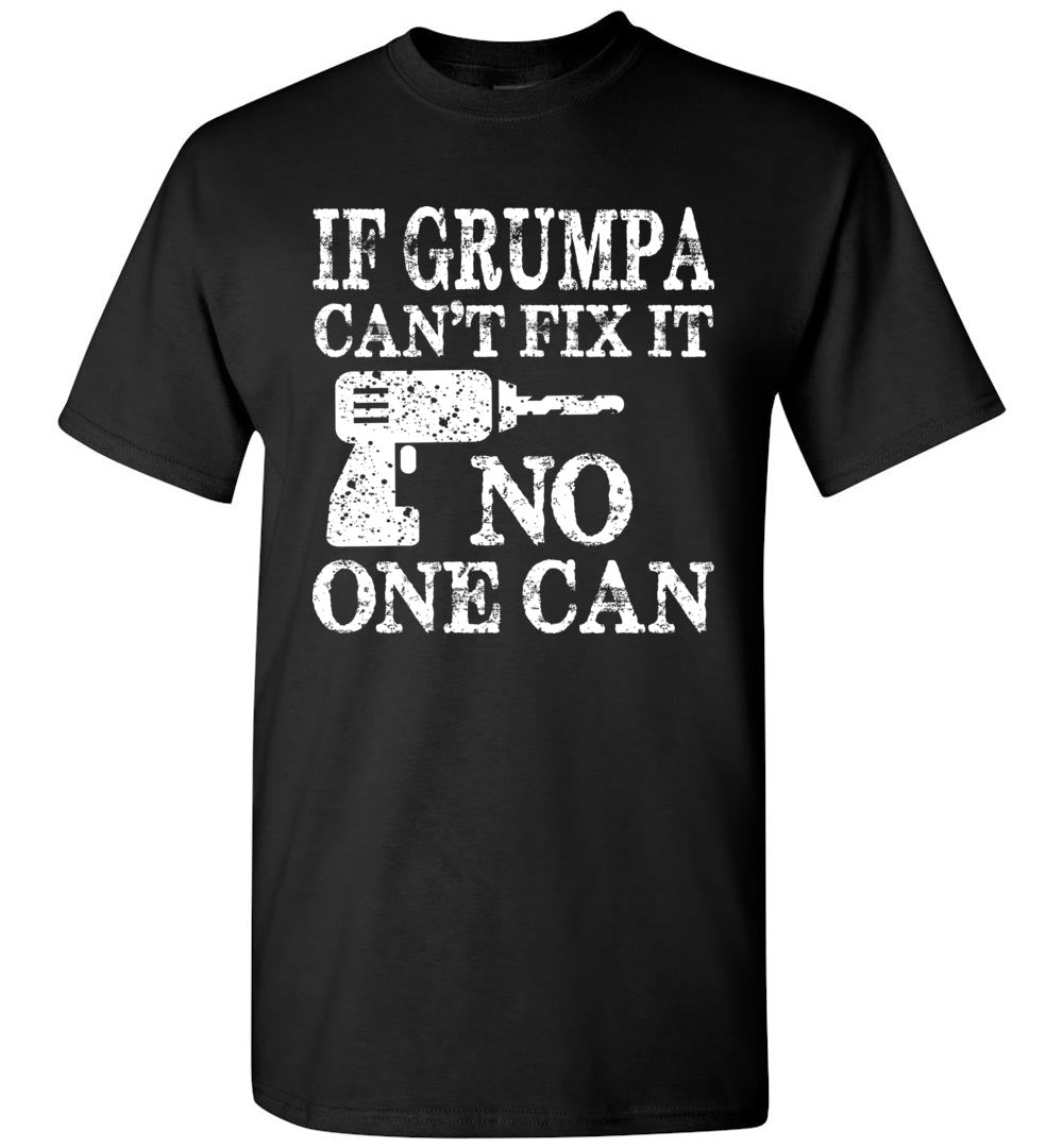 If Grumpa Can't Fix It No One Can Funny Grandpa Shirts black