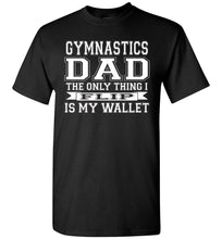 Load image into Gallery viewer, Gymnastics Dad The Only Thing I Flip Is My Wallet Funny Gymnastics Dad Shirts black