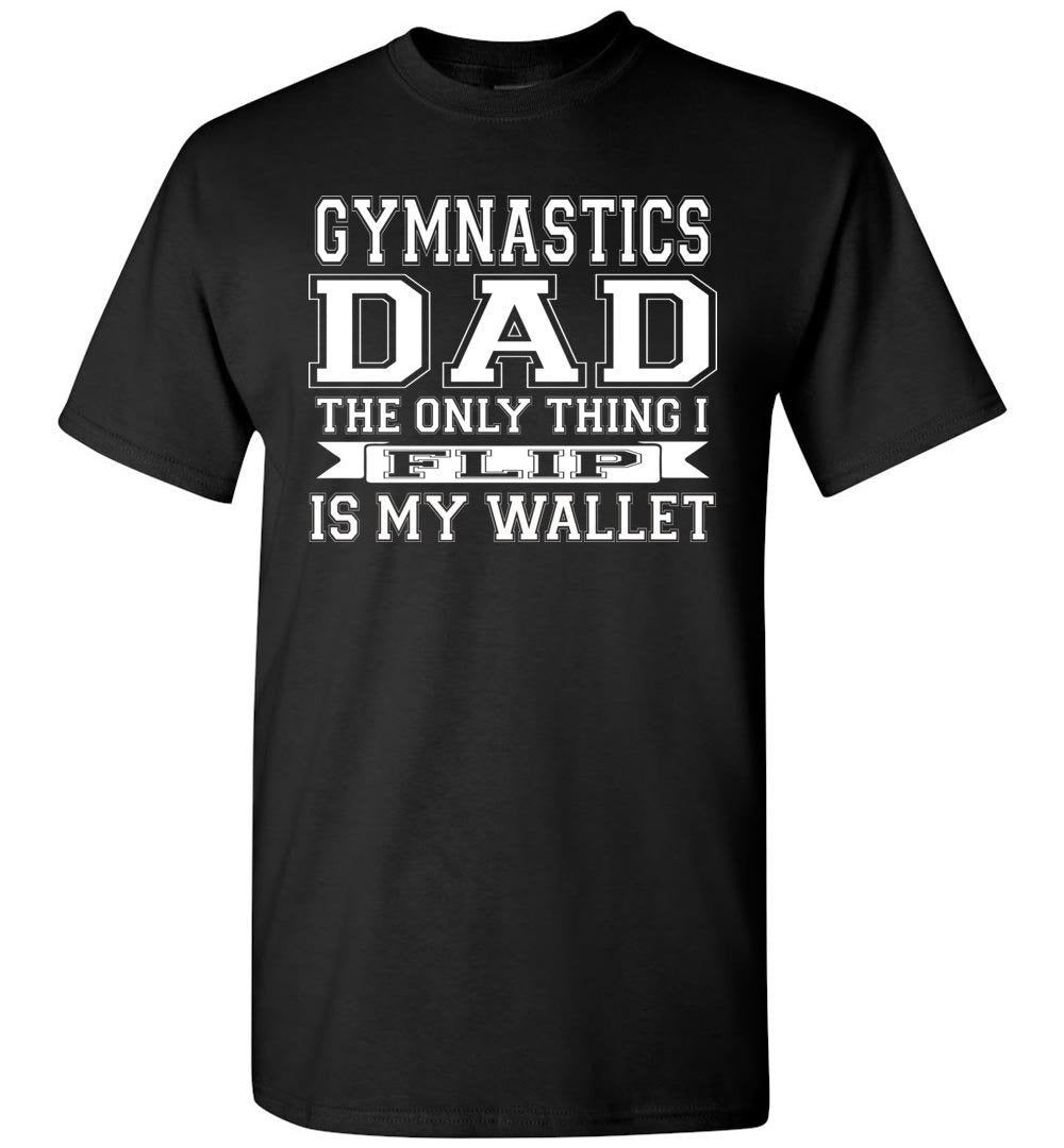 Gymnastics Dad The Only Thing I Flip Is My Wallet Funny Gymnastics Dad Shirts black