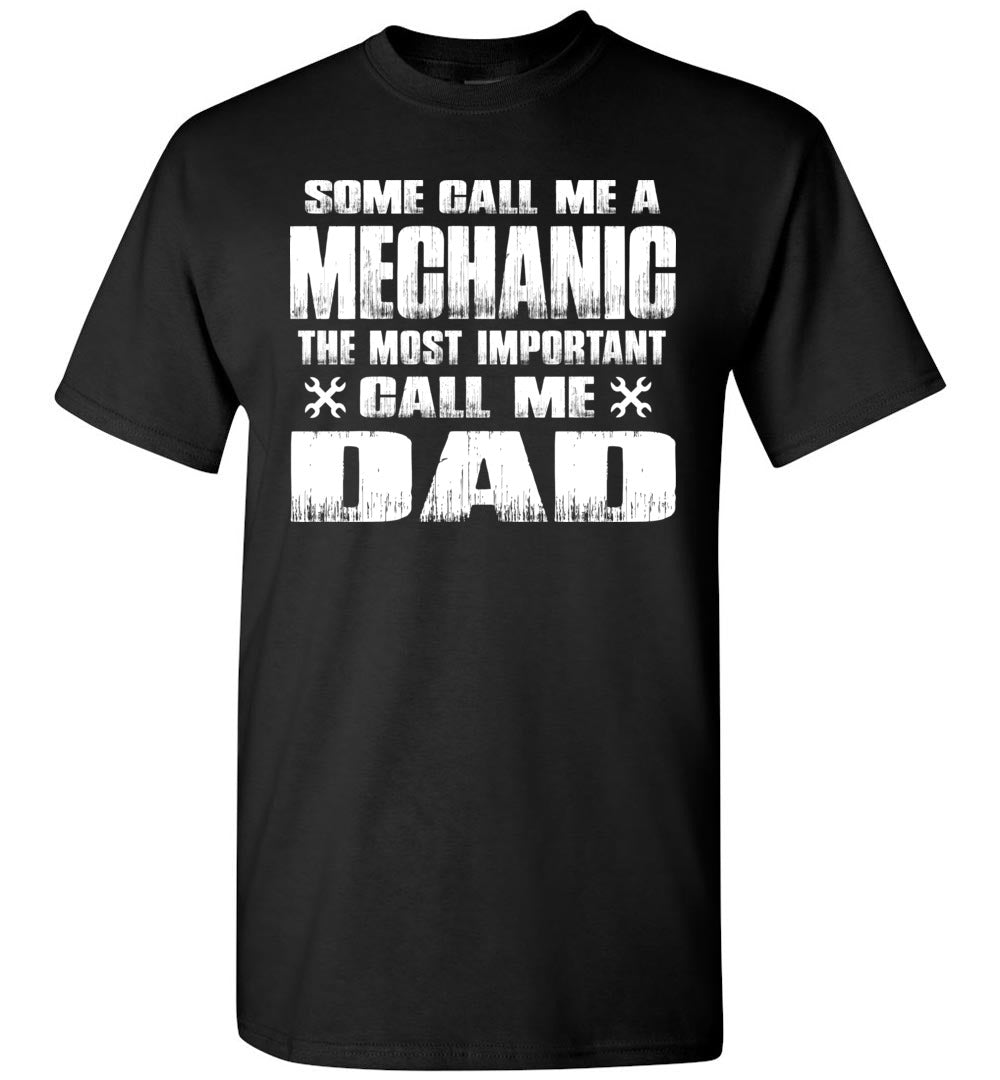 Some Call Me A Mechanic The Most Important Call Me Dad Mechanic Dad Shirt black