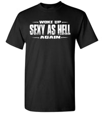 Load image into Gallery viewer, Woke Up Sexy As Hell Again Funny Quote Shirts black