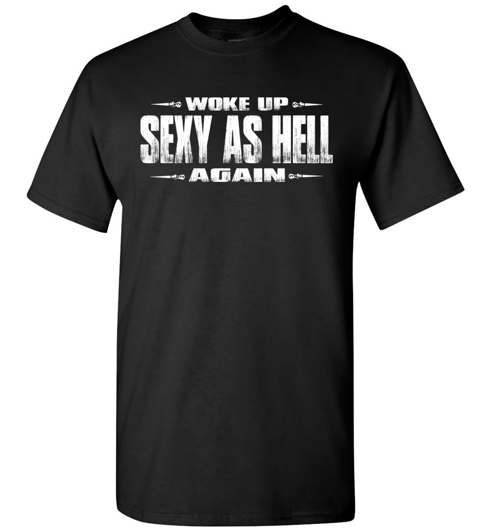 Woke Up Sexy As Hell Again Funny Quote Shirts black