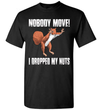 Load image into Gallery viewer, Nobody Move I Dropped My Nuts Funny Squirrel T Shirt black