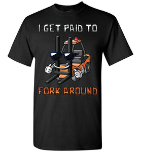 I Get Paid To Fork Around Funny Forklift T Shirts black