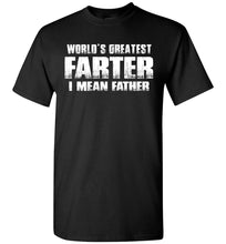 Load image into Gallery viewer, World&#39;s Greatest Farter I Mean Father T-Shirt black