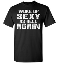 Load image into Gallery viewer, Woke Up Sexy As Hell Again Funny Quote Shirts For Men black
