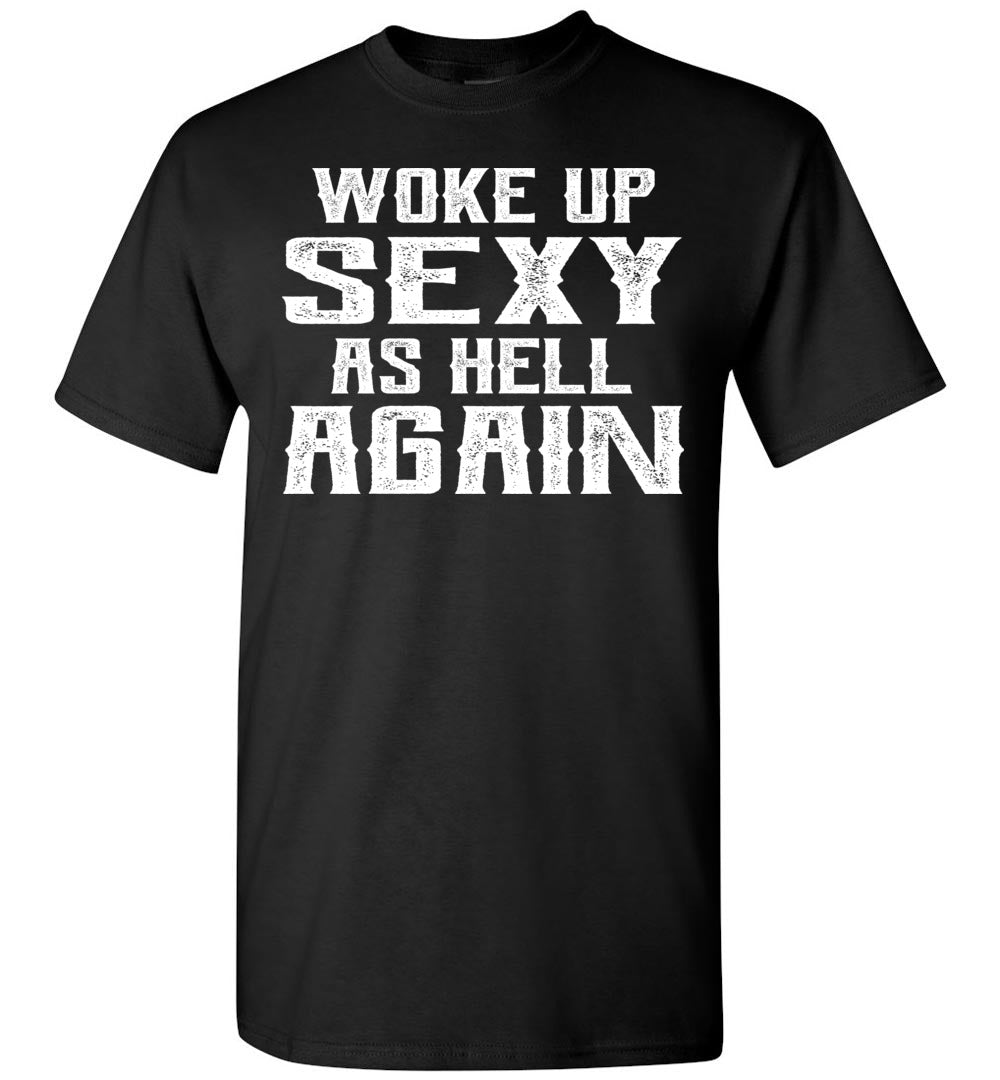 Woke Up Sexy As Hell Again Funny Quote Shirts For Men black