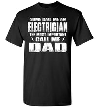 Load image into Gallery viewer, Some Call Me An Electrician The Most Important Call Me Dad Electrician Dad Shirts black