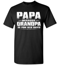 Load image into Gallery viewer, Papa t shirt, Papa Because Grandpa Is For Old Guys black