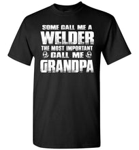 Load image into Gallery viewer, Some Call Me A Welder The Most Important Call Me Grandpa Welder Grandpa Shirt black