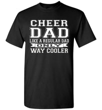 Load image into Gallery viewer, Cheer Dad Like A Regular Dad Only Way Cooler Cheer Dad T Shirt black