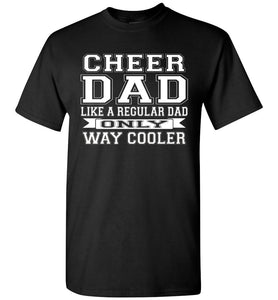 Cheer Dad Like A Regular Dad Only Way Cooler Cheer Dad T Shirt black