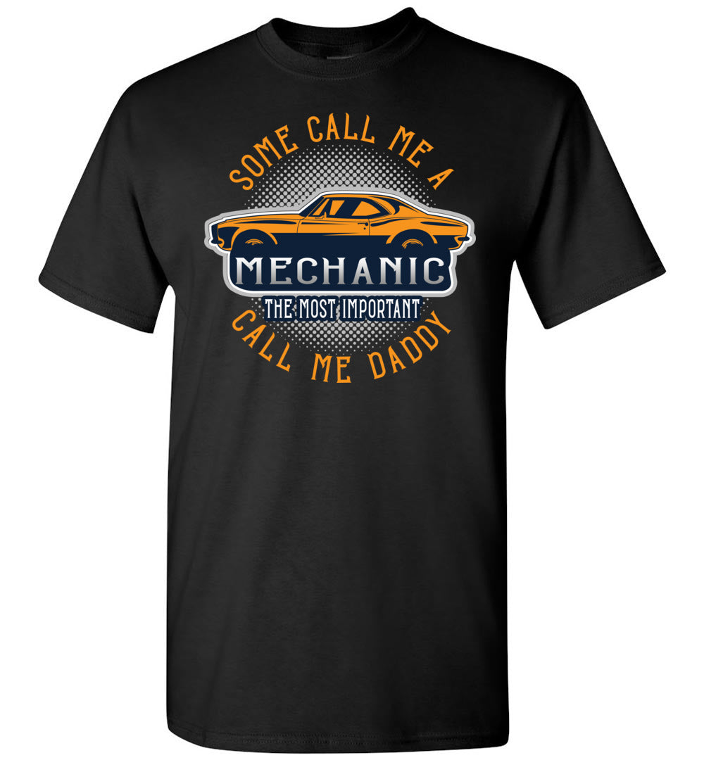 Some Call Me A Mechanic The Most Important Call Me Daddy Mechanic Dad Shirt black