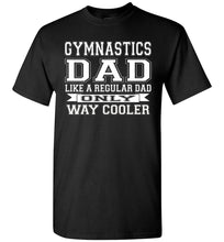 Load image into Gallery viewer, Like A Regular Dad Only Way Cooler Funny Gymnastics Dad Shirts black