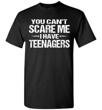 Load image into Gallery viewer, You Can&#39;t Scare Me I Have Teenagers Funny Shirts For Parents black