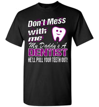 Load image into Gallery viewer, Don&#39;t Mess With Me My Daddy&#39;s A Dentist Daughter Shirt My Daddy is a Dentist baby gifts youth black