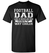 Load image into Gallery viewer, Like A Regular Dad Only Way Cooler Football Dad T Shirts black