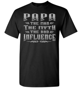Papa The Man The Myth The Bad Influence Funny Papa Shirt black