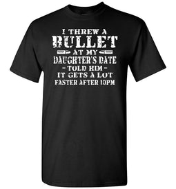 I Threw A Bullet At My Daughter's Date Funny Dad Daughter T Shirts black