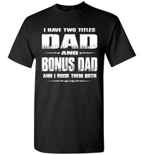 Load image into Gallery viewer, Dad And Bonus Dad And I Rock Them Both Bonus Dad Shirt black