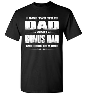 Dad And Bonus Dad And I Rock Them Both Bonus Dad Shirt black
