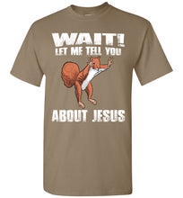 Load image into Gallery viewer, Wait! Let Me Tell You About Jesus Funny Jesus T Shirts brown savanna