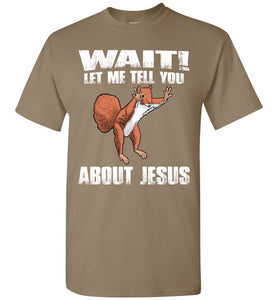 Wait! Let Me Tell You About Jesus Funny Jesus T Shirts brown savanna