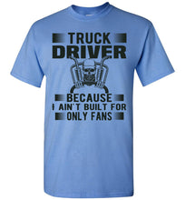 Load image into Gallery viewer, Truck Driver Because I Ain&#39;t Built For Only Fans Funny Trucker Shirt blue