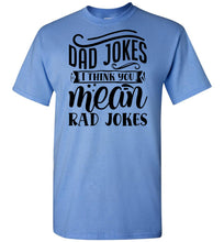 Load image into Gallery viewer, Dad Jokes I Think You Mean Rad Jokes Funny Dad Shirts blue