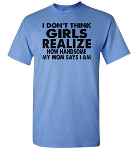 I Don't Think Girls Realize 2 Funny Single Guy T Shirts baby blue