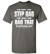 Load image into Gallery viewer, I&#39;m Not The Step Dad I&#39;m Just The Dad That Stepped Up Step Dad T Shirts gc