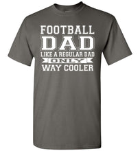 Load image into Gallery viewer, Like A Regular Dad Only Way Cooler Football Dad T Shirts charcoal