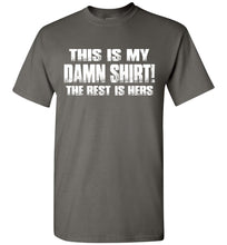 Load image into Gallery viewer, This Is My Damn Shirt! The Rest Is Hers Funny T Shirts For Men charcoal