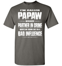 Load image into Gallery viewer, I&#39;m Called Papaw Because Partner In Crime Makes Me Sound Like I&#39;m A Bad Influence Papaw Tshirts charcoal