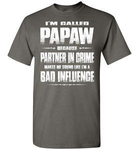 I'm Called Papaw Because Partner In Crime Makes Me Sound Like I'm A Bad Influence Papaw Tshirts charcoal