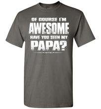 Load image into Gallery viewer, Of Course I&#39;m Awesome Have You Seen My Papa? Papa Kids T-Shirts adult  charcoal