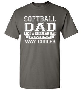 Softball Dad Like A Regular Dad Only Way Cooler Softball Dad Shirts charcoal