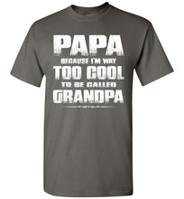 Load image into Gallery viewer, Papa Because I&#39;m Way Too Cool To Be Called Grandpa T Shirt charcoal